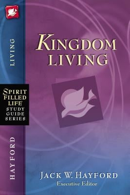 Kingdom Living by Hayford, Jack W.