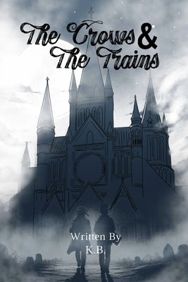 The Crows and The Train by B, K.