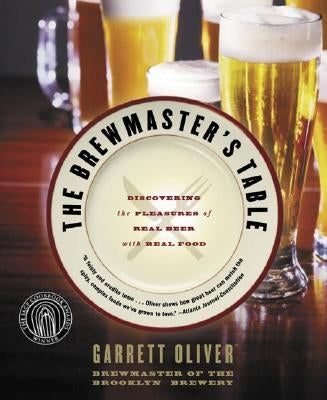 The Brewmaster's Table: Discovering the Pleasures of Real Beer with Real Food Paperback Ecco Press