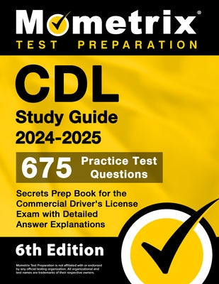 Paperback CDL Study Guide 2024-2025 by Mometrix Media LLC with 675 practice test questions and detailed answer explanations.
