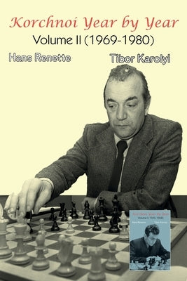 Korchnoi Year by Year: Volume II (1969-1980) by Renette, Hans