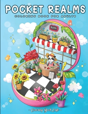 Pocket Realms: A Coloring Book for Adults Featuring Mini Worlds with Cute Characters and Tiny Items for Stress Relief and Relaxation by Cafe, Coloring Book