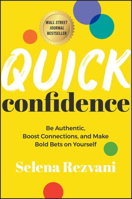 Quick Confidence: Be Authentic, Boost Connections, and Make Bold Bets on Yourself by Rezvani, Selena