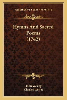 Hymns And Sacred Poems (1742) by Wesley, John