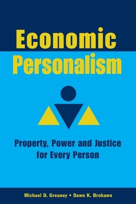 Economic Personalism: Property, Power and Justice for Every Person by Greaney, Michael D.