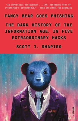 Fancy Bear Goes Phishing: The Dark History of the Information Age, in Five Extraordinary Hacks Paperback Picador USA