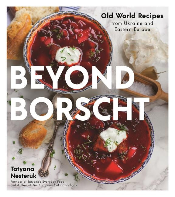 Beyond Borscht: Old-World Recipes from Eastern Europe: Ukraine, Russia, Poland & More Paperback Page Street Publishing