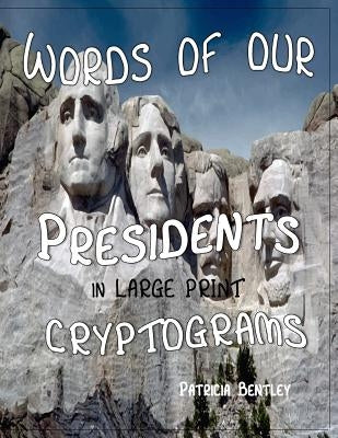Words of Our Presidents in Large Print Cryptograms by Bentley, Patricia