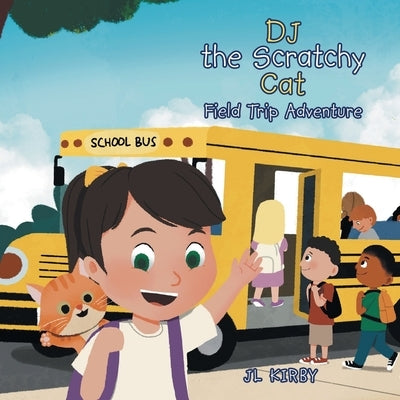 DJ the Scratchy Cat: Field Trip Adventure by Kirby, Jl