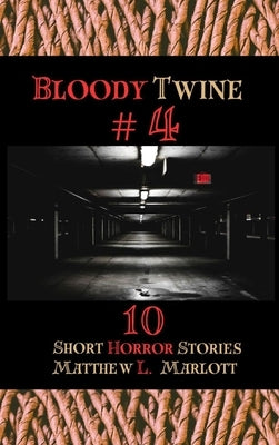 Bloody Twine #4: Twisted Tales with Twisted Endings by Marlott, Matthew L.