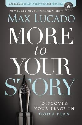 More to Your Story: Discover Your Place in God's Plan by Lucado, Max