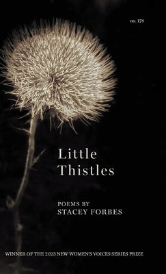 Little Thistles: Winner of the 2023 New Women's Voices Series by Forbes, Stacey