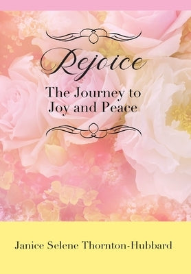 Rejoice: The Journey to Joy and Peace by Thornton-Hubbard, Janice Selene