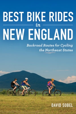 Best Bike Rides in New England: Backroad Routes for Cycling the Northeast States Paperback Countryman Press