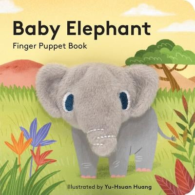 Baby Elephant: Finger Puppet Book: (Finger Puppet Book for Toddlers and Babies, Baby Books for First Year, Animal Finger Puppets) Board Book Chronicle Books