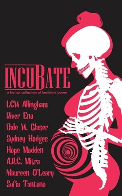 Incubate: a horror collection of feminine power by Eno, River