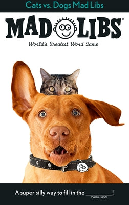 Cats vs. Dogs Mad Libs: World's Greatest Word Game Paperback Mad Libs