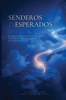 Senderos Inesperados: En Busca de la Verdadera Realizaci?n M?s All? de las Expectativas de la Sociedad by Desmarques, Dan