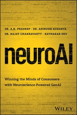 Neuroai: Winning the Minds of Consumers with Neuroscience Powered Genai by Pradeep, A. K.