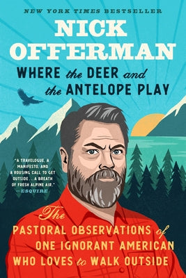 Where the Deer and the Antelope Play: The Pastoral Observations of One Ignorant American Who Likes to Walk Outside Paperback Dutton