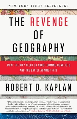 The Revenge of Geography: What the Map Tells Us about Coming Conflicts and the Battle Against Fate Paperback Random House Trade