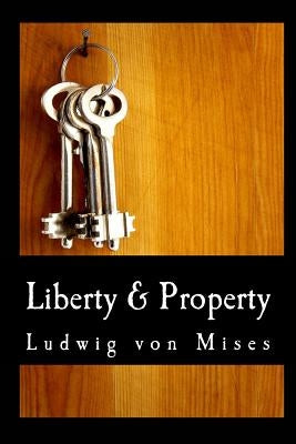 Liberty & Property (Large Print Edition) by Von Mises, Ludwig