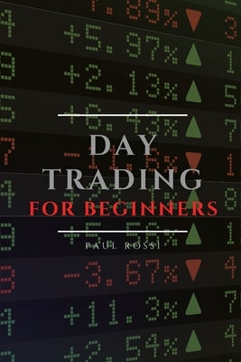 Day Trading for Beginners: Tips and Tricks to Perform Like a Pro by Rossi, Paul