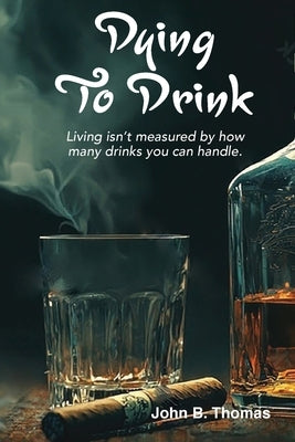 Dying To Drink by Thomas, John B.
