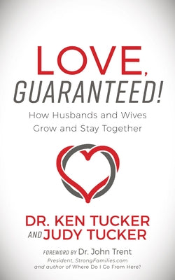 Love, Guaranteed!: How Husbands and Wives Grow and Stay Together by Tucker