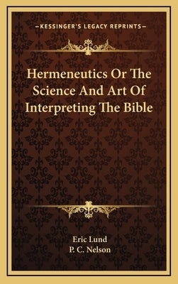 Hermeneutics Or The Science And Art Of Interpreting The Bible by Lund, Eric