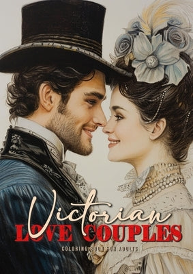 Victorian Love Couples Coloring Book for Adults: Victorian Coloring Book for Adults Grayscale Valentine´s Day Gift coloring book Victorian Fashion Col by Publishing, Monsoon