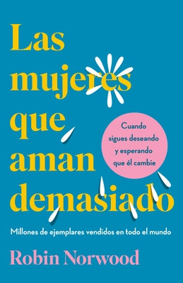 Las Mujeres Que Aman Demasiado (Edici?n de Regalo) / Women Who Love Too Much by Norwood, Robin