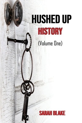 Hushed Up History: (Volume 1) by Blake, Sarah
