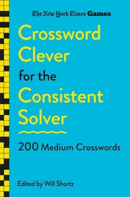 New York Times Games Crossword Clever for the Consistent Solver: 200 Medium Crosswords Paperback St. Martin's Griffin