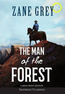 The Man of the Forest (Annotated, Large Print) by Grey, Zane