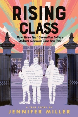 Rising Class: How Three First-Generation College Students Conquered Their First Year Paperback Square Fish