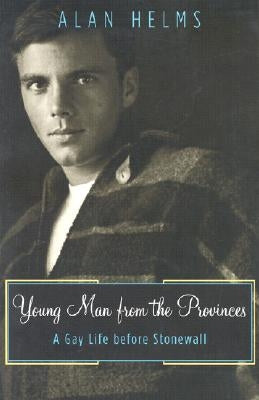 Young Man from the Provinces: A Gay Life Before Stonewall by Helms, Alan