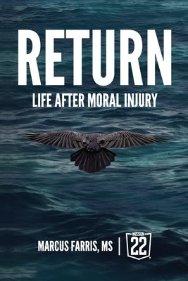 Return: Life After Moral Injury by Farris, Marcus