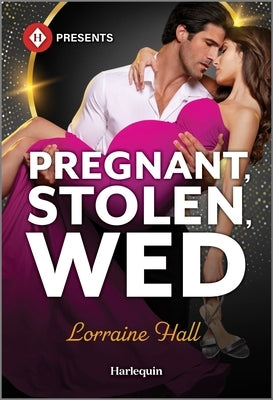 Pregnant, Stolen, Wed by Hall, Lorraine