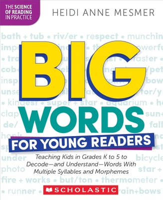 Big Words for Young Readers: Teaching Kids in Grades K to 5 to Decode--And Understand--Words with Multiple Syllables and Morphemes Paperback Scholastic Professional