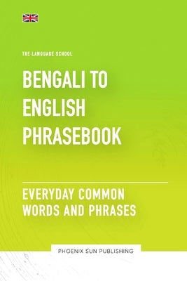 Bengali To English Phrasebook - Everyday Common Words And Phrases by Publishing, Ps