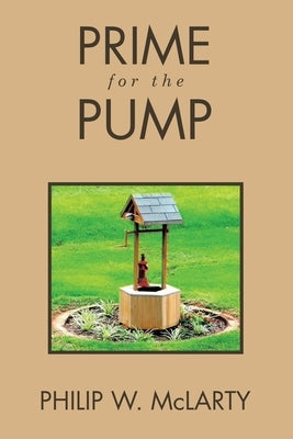Prime for the Pump by McLarty, Philip W.