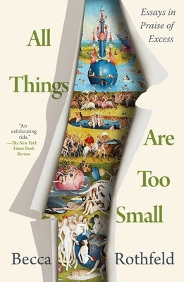 All Things Are Too Small: Essays in Praise of Excess Paperback Metropolitan Books