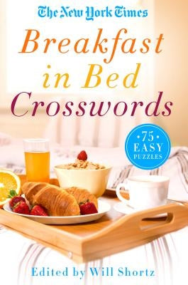 The New York Times Breakfast in Bed Crosswords: 75 Easy Puzzles Paperback St. Martin's Griffin