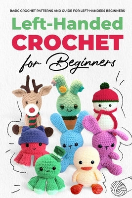 Left Handed Crochet for Beginners: Basic Left-Handed Crochet Stitches: Basic Crochet Patterns and Guide for Left-Handers Beginners by Archer, Harley