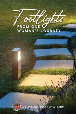 Footlights from One Woman's Journey by Atkins, Stephanie Chaney