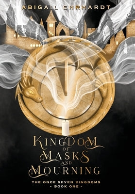 Kingdom of Masks and Mourning by Ehrhardt, Abigail