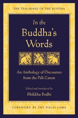In the Buddha's Words: An Anthology of Discourses from the Pali Canon Paperback Wisdom Publications