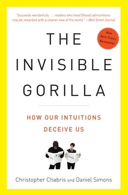 The Invisible Gorilla: And Other Ways Our Intuitions Deceive Us Paperback Harmony