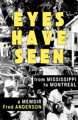 Eyes Have Seen: From Mississippi to Montreal by Anderson, Fred